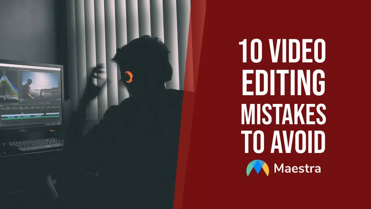 10 Video Editing Mistakes to Avoid for High-Quality Videos