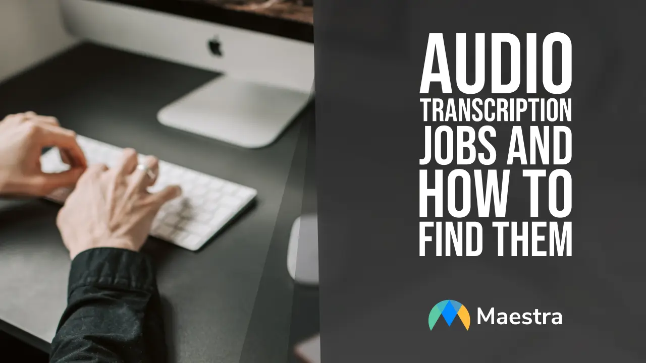 Audio Transcription Jobs and How to Find Them Maestra