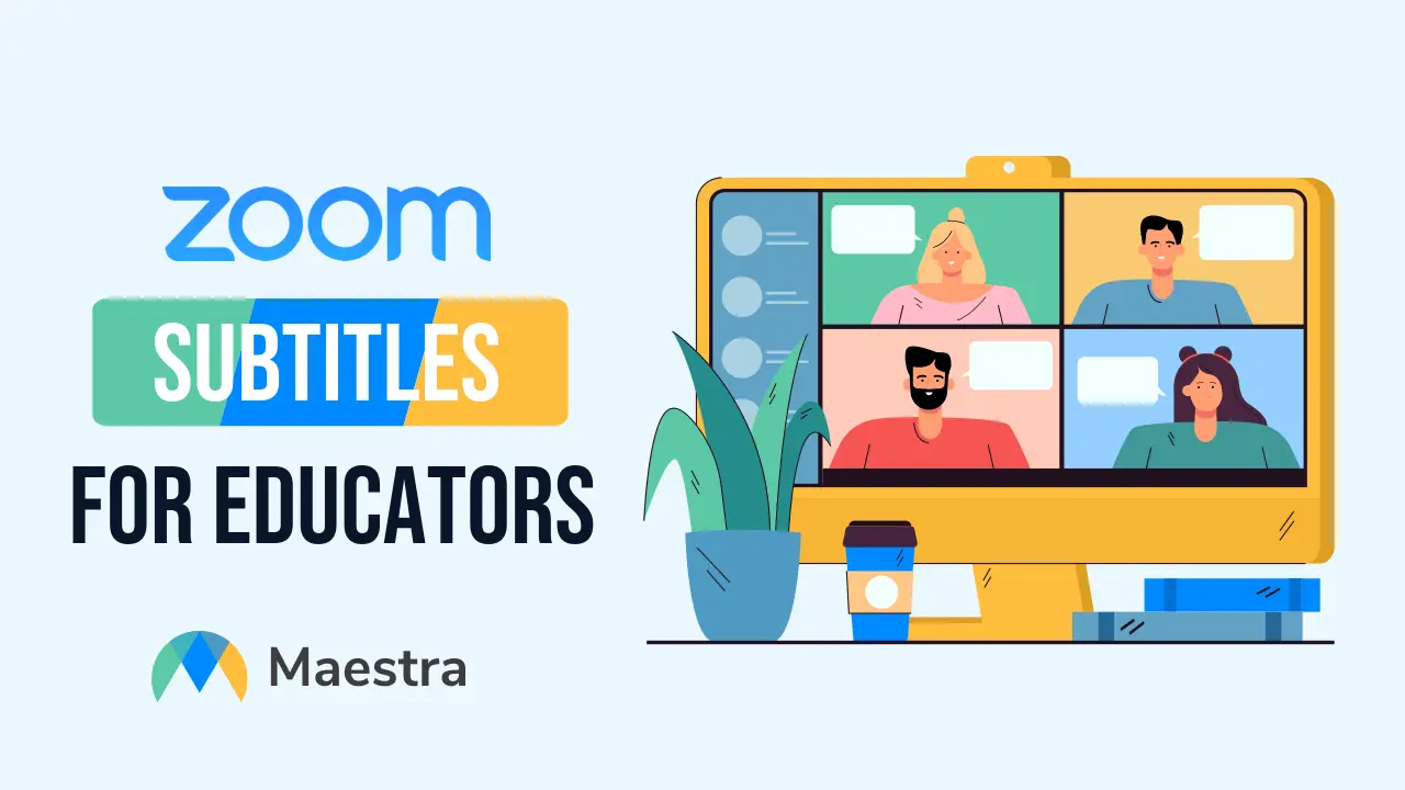 How Educators Can Subtitle and Caption Zoom Videos Automatically With Maestra