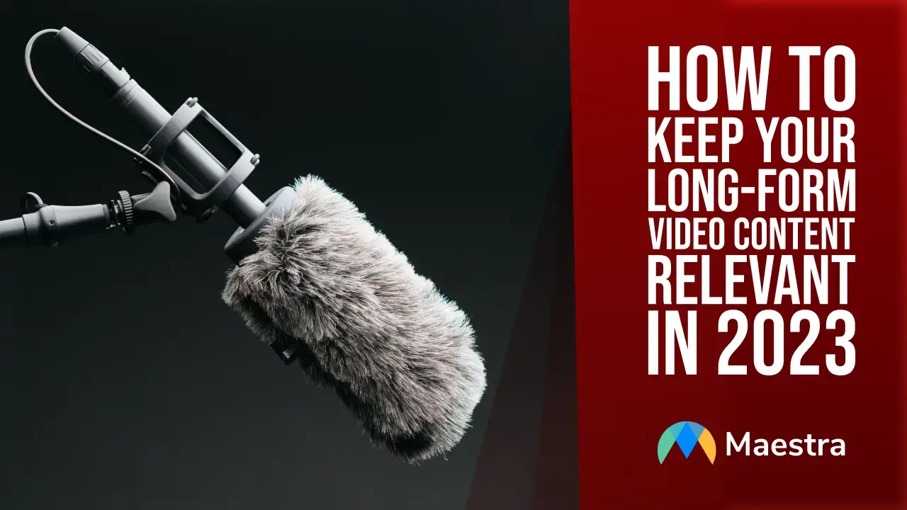 How to Keep Your Long-Form Video Content Relevant in 2023