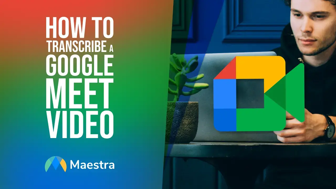 How to Transcribe a Google Meet Video
