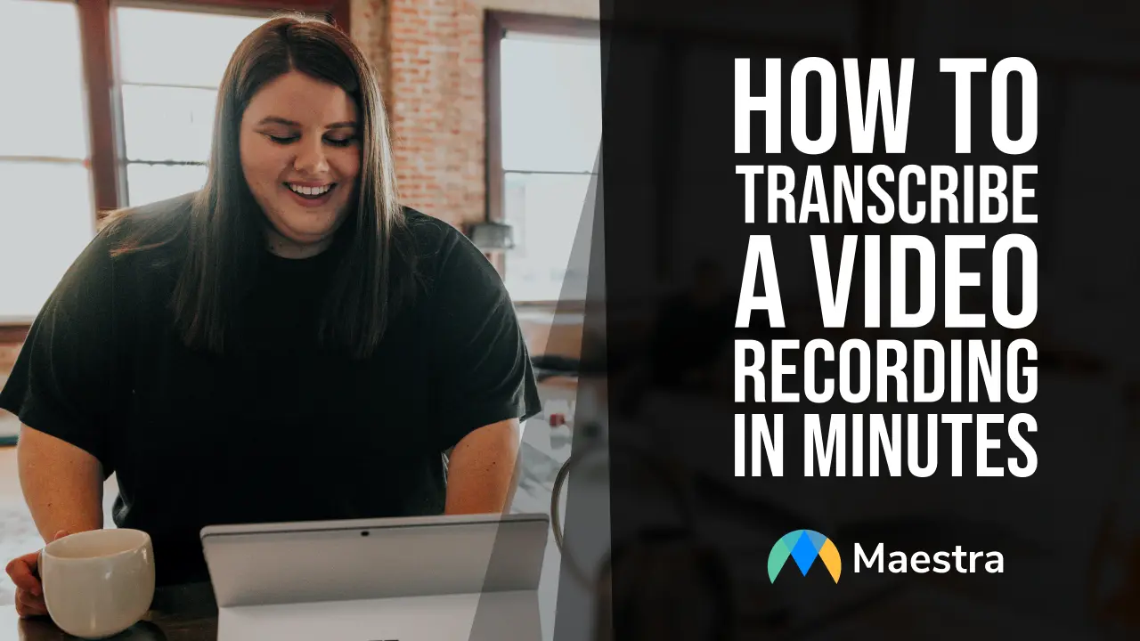 How To Transcribe A Video Recording In Minutes