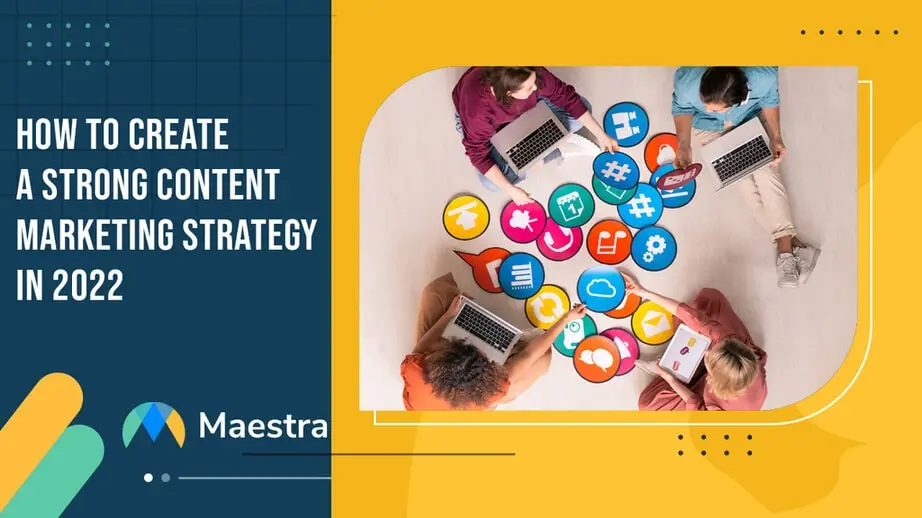 How to Create a Strong Content Marketing Strategy in 2022