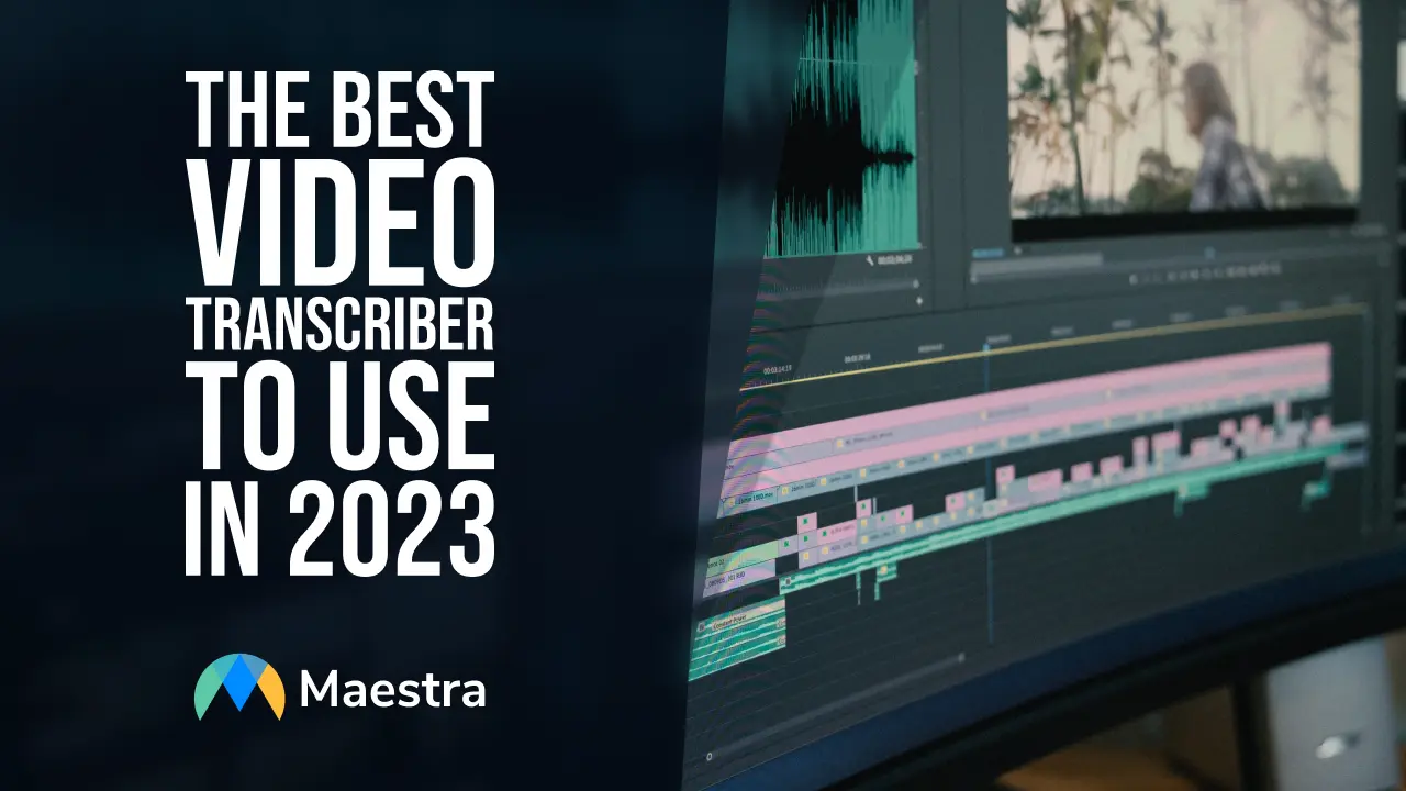 The Best Video Transcriber to Use in 2023